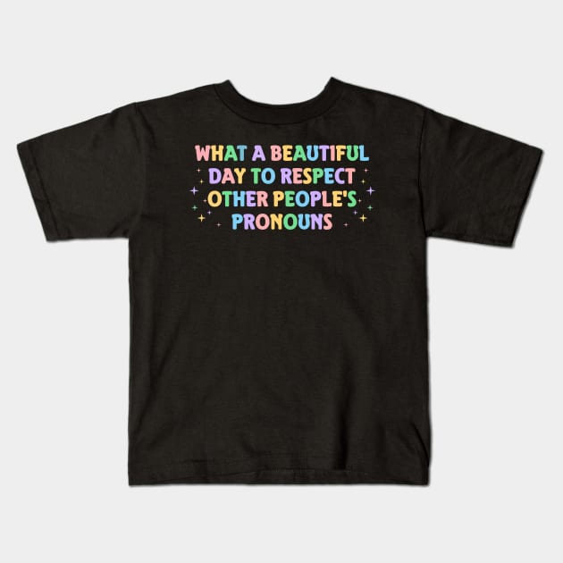 What A Beautiful Day to Respect Other People's Pronouns Kids T-Shirt by TeeAMS